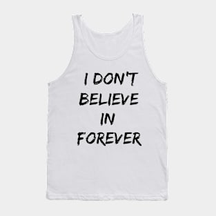 I Don't Believe in Forever Tank Top